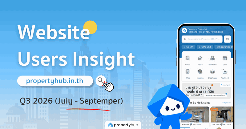Web Users Insight Q3 2026 | propertyhub.in.th Web Users Insight Q3 2026 | propertyhub.in.th