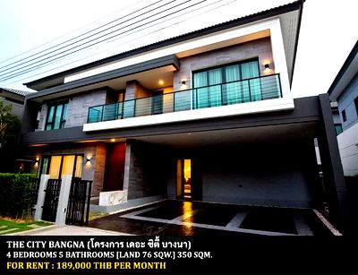Houses for rent Bang Pu Industrial Estate (North) : FOR RENT THE CITY BANGNA / 4 bedrooms 5 bathrooms / 76 Sqw. 350 Sqm. **189,000** NEW HOUSE. CLOSE TO MEGA BANGNA