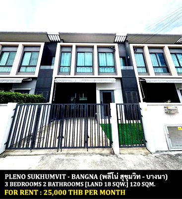 Townhouses for rent : FOR RENT PLENO SUKHUMVIT - BANGNA / 3 bedrooms 2 bathrooms / 18 Sqw. 110 Sqm. **25,000** JUST 10 MINUTES FROM MEGA BANGNA