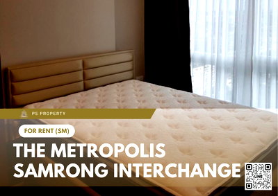 คอนโดให้เช่า : ให้เช่า 📍 The Metropolis Samrong Interchange 📍เดินทางสะดวก ใกล้ BTS สำโรง เฟอร์นิเจอร์ และ เครื่องใช้ไฟฟ้าครบ 