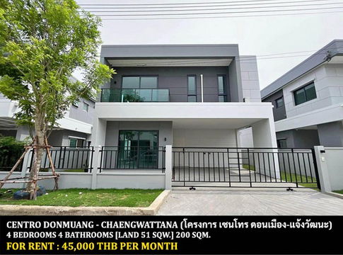FOR RENT CENTRO DONMUANG - CHAENGWATTANA / 4 bedrooms 4 bathrooms / 51 Sqw. 200 Sqm. **45,000** CLOSE TO ROBINSON SRI SAMARN