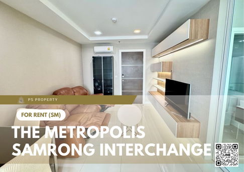 ให้เช่า 📍 The Metropolis Samrong Interchange 📍เดินทางสะดวก ใกล้ BTS สำโรง เฟอร์นิเจอร์ และ เครื่องใช้ไฟฟ้าครบ 
