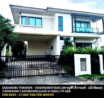 Houses for rent Save one Go Srisamarn : FOR RENT SARANSIRI TIWANON - CHAENGWATTANA / 3 bedrooms 3 bathrooms / 65 Sqw. 170 Sqm. **27,000** CLOSE TO THE NINE CENTER TIWANON