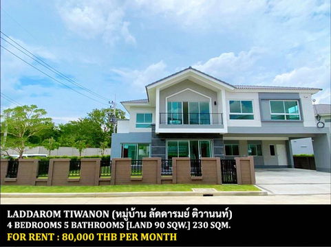 FOR RENT LADDAROM TIWANON / 4 bedrooms 5 bathrooms / 90 sqw. 230 Sqm. **80,000** CORNER HOUSE. CLOSE TO MUANGTHONG THANI