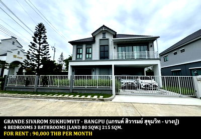 Houses for rent Muang Samut Prakarn Samut Prakarn : FOR RENT GRAND SIVAROM SUKHUMVIT - BANGPU / 4 bedrooms 3 bathrooms / 80 Sqw. 215 Sqm. **90,000** NEW HOUSE. CLOSE TO BANGPU INDUSTRIAL ESTATE