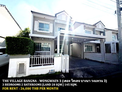 Twin houses for rent Samut Prakarn : FOR RENT THE VILLAGE BANGNA - WONGWAEN 3 / 3 bedrooms 2 bathrooms / 28 Sqw. 140 Sqm. **26,000** CLOSE TO MEGA BANGNA