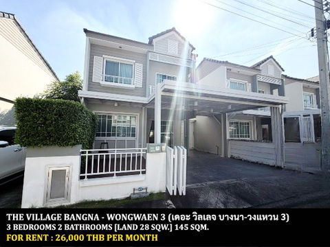 FOR RENT THE VILLAGE BANGNA - WONGWAEN 3 / 3 bedrooms 2 bathrooms / 28 Sqw. 140 Sqm. **26,000** CLOSE TO MEGA BANGNA