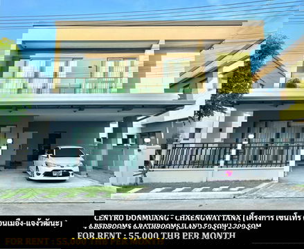 FOR RENT CENTRO DONMUANG - CHAENGWATTANA / 4 bedrooms 4 bathrooms / 50 Sqw. 200 Sqm. **55,000** CLOSE TO ROBINSON LIFESTYLE SRISAMAN