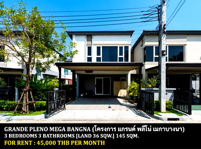 เช่าบ้านเดี่ยว เทสโก้โลตัส บางพลี : [ให้เช่า] หมู่บ้าน แกรนด์ พลีโน่ เมกาบางนา / 3 ห้องนอน 3 ห้องน้ำ / 36 ตรว. 145 ตรม. **45,000** บ้านแฝดโครงการหรูตกแต่งสวย ใกล้ห้างเมกาบางนา