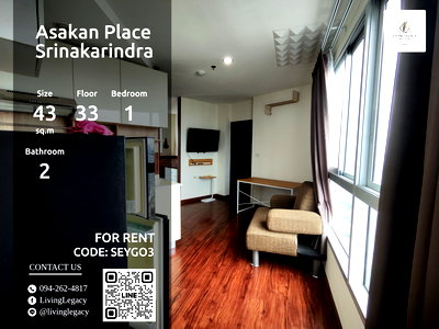Condos for rent : SEYGO3 Urgent rental condo Asakan Place Srinakarindra 43 sq.m. | Floor 33 | 1 bedrooms | 2 bathrooms 14,000 THB/month line id : @livinglegacy
