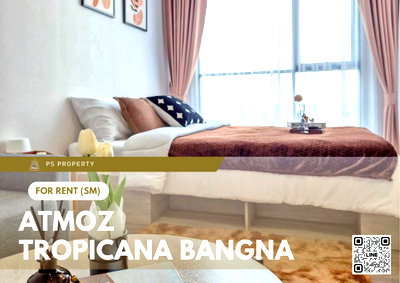 คอนโดให้เช่า : ให้เช่า 🔥 Atmoz Tropicana Bangna 🔥 เฟอร์นิเจอร์ และ เครื่องใช้ไฟฟ้าครบ ใกล้ BTS บางนา