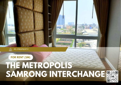 คอนโดให้เช่า : ให้เช่า 🔥 The Metropolis Samrong Interchange 🔥 ใกล้ BTS สำโรง เฟอร์นิเจอร์ และ เครื่องใช้ไฟฟ้าครบ 