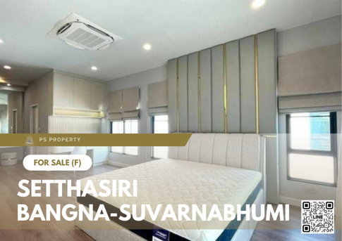 Urgent Sale ✨ Setthasiri Bangna-Suvarnabhumi ✨ 4 Bedrooms, 4 Bathrooms, Fully Furnished and Equipped with Appliances.