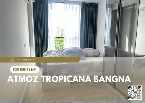 ให้เช่า ✨ Atmoz Tropicana Bangna ✨ เฟอร์นิเจอร์ และ เครื่องใช้ไฟฟ้าครบ ใกล้ MRT ศรีเอี่ยม