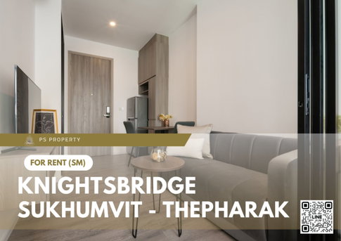 ให้เช่า 📍 Knightsbridge Sukhumvit - Thepharak 📍เฟอร์นิเจอร์ และ เครื่องใช้ไฟฟ้าครบ ใกล้ MRT ทิพวัล 