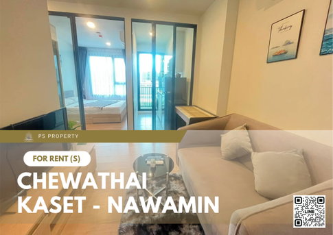 For Rent 🔥 Chewathai Kaset - Nawamin 🔥 Fully furnished and equipped with appliances; near Kasetsart University (Bang Khen).