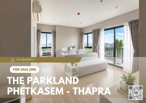 ขายด่วน 🔥 The Parkland Phetkasem - Thapra 🔥 2 ห้องนอน 2 ห้องน้ำ ใกล้ MRT ท่าพระ