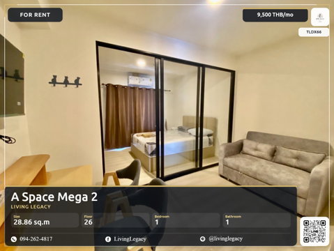 TLDX66 Urgent rental condo A Space Mega 2 28.86 sq.m. | Floor 26 | 1 bedrooms | 1 bathrooms 9,500 THB/month line id : @livinglegacy