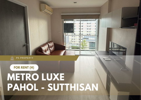 For Rent 🔥 Metro Luxe Pahol - Sutthisan 🔥 Fully furnished and equipped with appliances; near BTS Saphan Khwai.